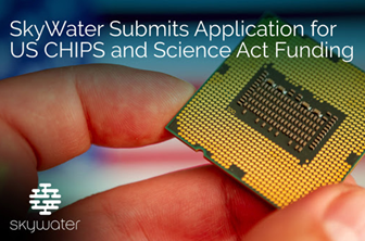 SkyWater Submits Application for US CHIPS and Science Act Funding to Modernize Equipment and Enhance Production at its Minnesota Facility