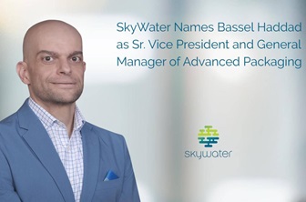 SkyWater Names Bassel Haddad as Sr. Vice President and General Manager of Advanced Packaging