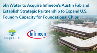 SkyWater to Acquire Infineon’s Austin Fab and Establish Strategic Partnership to Expand U.S. Foundry Capacity for Foundational Chips