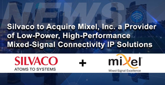 Silvaco to Acquire Mixel, Inc. a Provider of Low-Power, High-Performance Mixed-Signal Connectivity IP Solutions